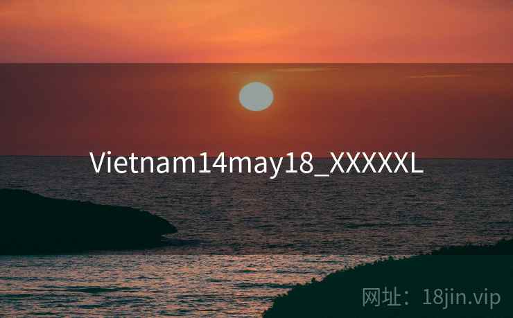 Vietnam14may18_XXXXXL Vietnam14may18_XXXXXL