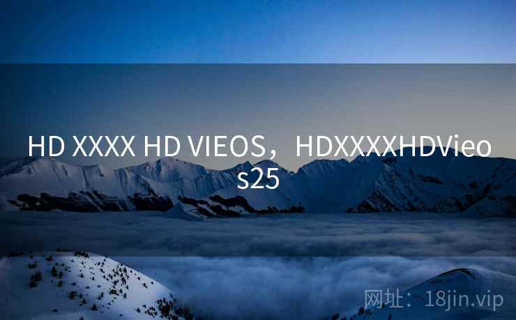 HD XXXX HD VIEOS,HDXXXXHDVieos25
